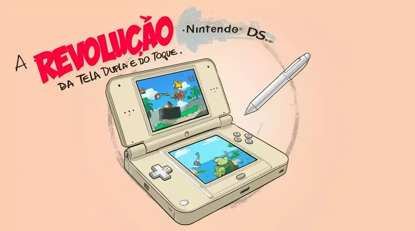 Nintendo DS: A Revolução da Tela Dupla e do Toque